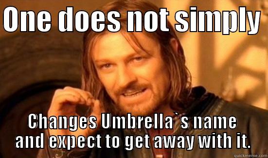 ONE DOES NOT SIMPLY  CHANGES UMBRELLA`S NAME AND EXPECT TO GET AWAY WITH IT. Boromir