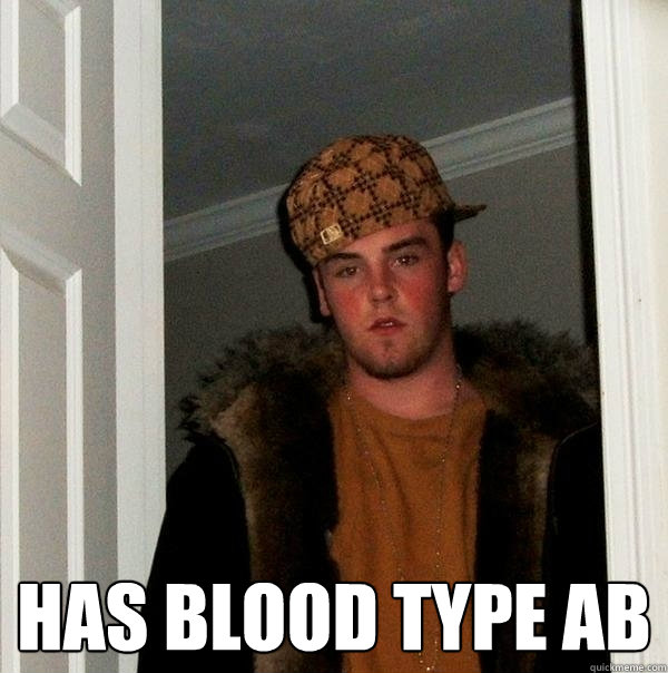  has blood type AB  Scumbag Steve