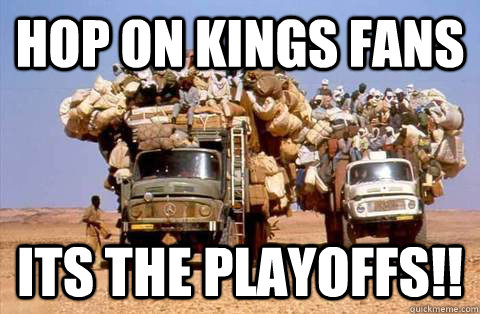 Hop On Kings Fans Its the playoffs!!  Bandwagon meme