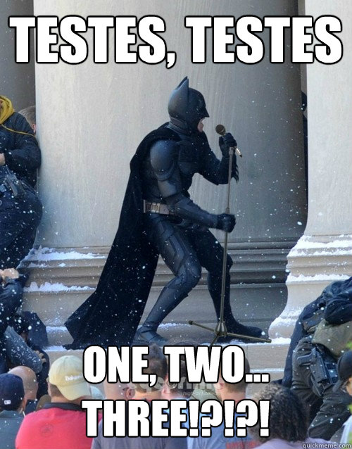 tESTES, TESTES oNE, TWO...  tHREE!?!?!  Karaoke Batman