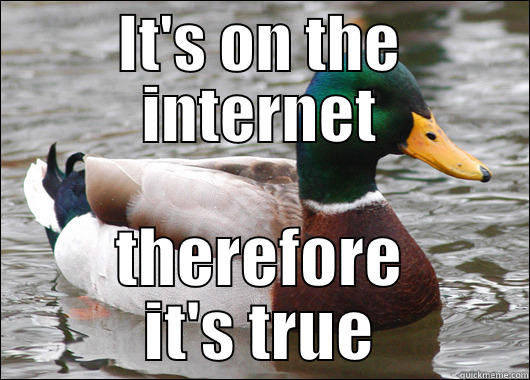 IT'S ON THE INTERNET THEREFORE IT'S TRUE Actual Advice Mallard