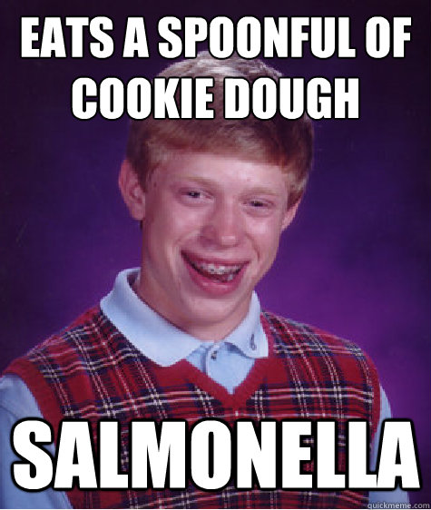 eats a spoonful of cookie dough salmonella   Bad Luck Brian