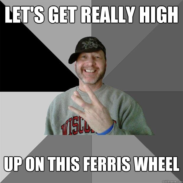 Let's get really high up on this ferris wheel  Hood Dad