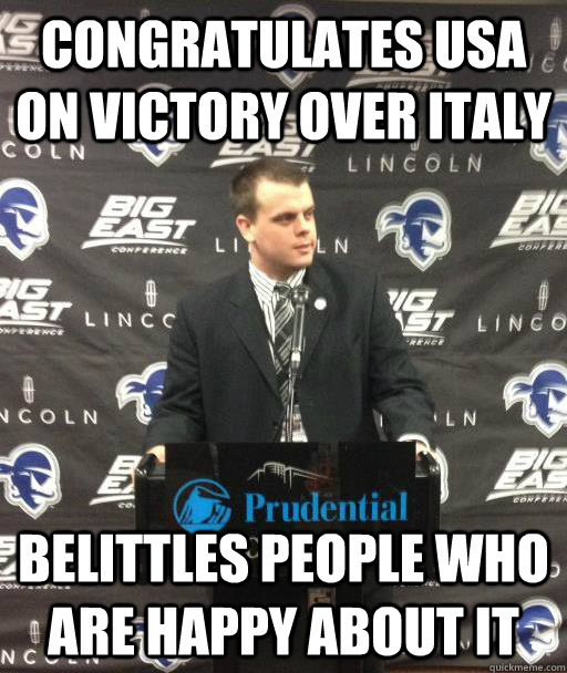 Congratulates USA on victory over italy belittles people who are happy about it - Congratulates USA on victory over italy belittles people who are happy about it  Scumbag Pops