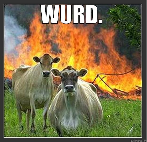 WURD.  Evil cows