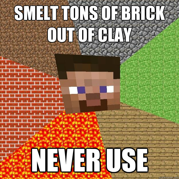 SMELT TONS OF BRICK OUT OF CLAY NEVER USE  Minecraft