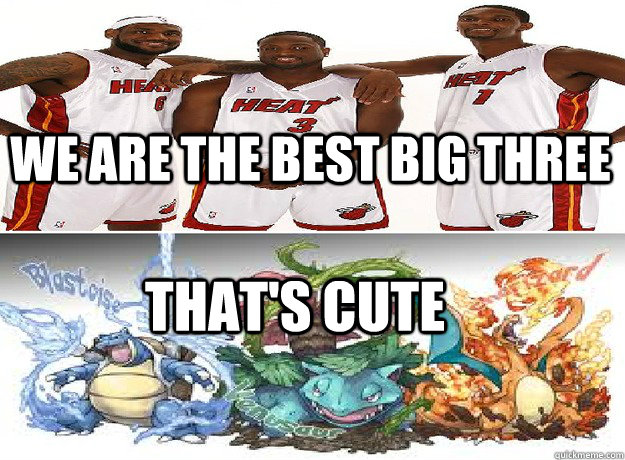 we are the best big three  that's cute  - we are the best big three  that's cute   pokemon big 3