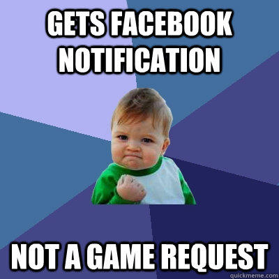 Gets facebook notification Not a game request - Success Kid - quickmeme