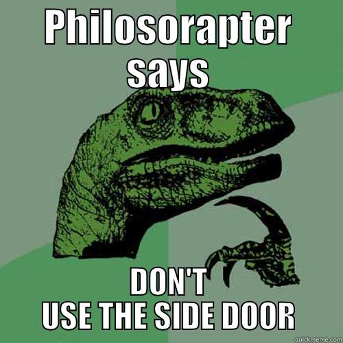 PHILOSORAPTER SAYS DON'T USE THE SIDE DOOR Philosoraptor