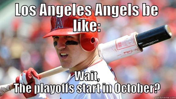 LOS ANGELES ANGELS BE LIKE: WAIT, THE PLAYOFFS START IN OCTOBER? Misc