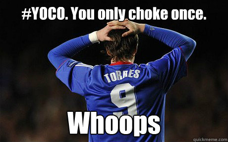 #YOCO. You only choke once. Whoops   Fernando Torres