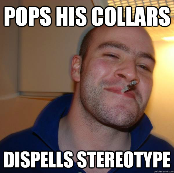 Pops his collars Dispells stereotype - Pops his collars Dispells stereotype  Misc