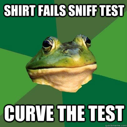 Shirt fails sniff test Curve the test - Shirt fails sniff test Curve the test  Foul Bachelor Frog