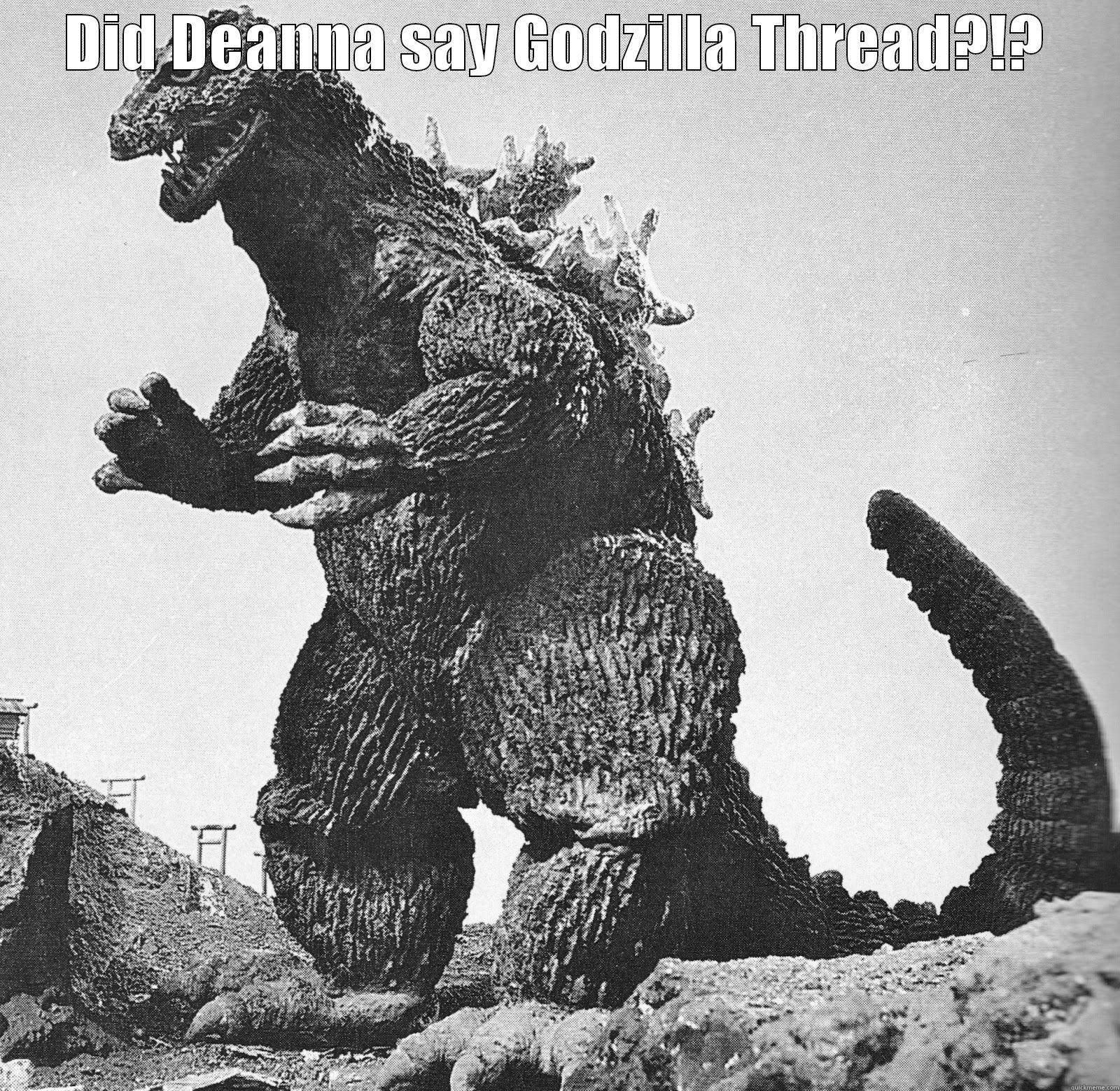 DID DEANNA SAY GODZILLA THREAD?!?  Misc