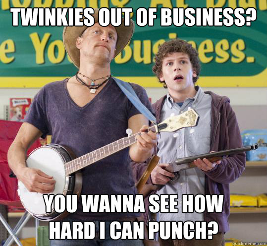 twinkies out of business? you wanna see how 
hard i can punch? - twinkies out of business? you wanna see how 
hard i can punch?  Misc