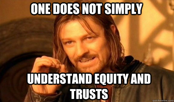 One does not simply understand equity and trusts  - One does not simply understand equity and trusts   Boromirmod