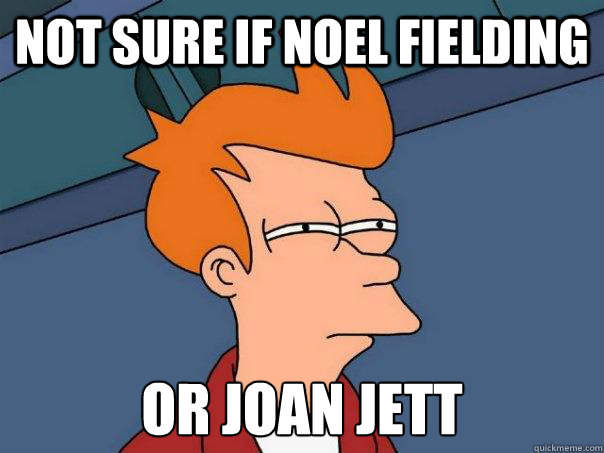 NOT SURE IF NOEL FIELDING OR JOAN JETT  Futurama Fry