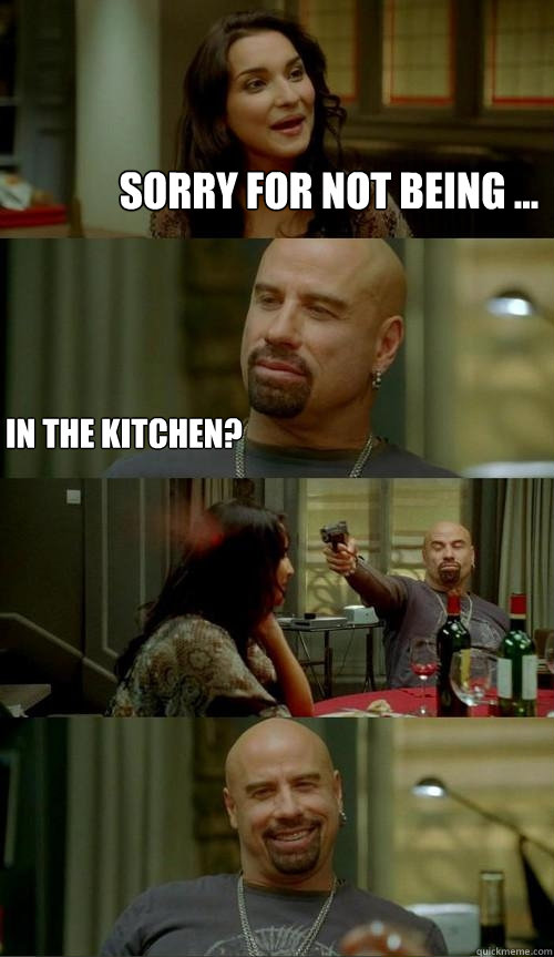 Sorry for not being ... In the kitchen?  Skinhead John