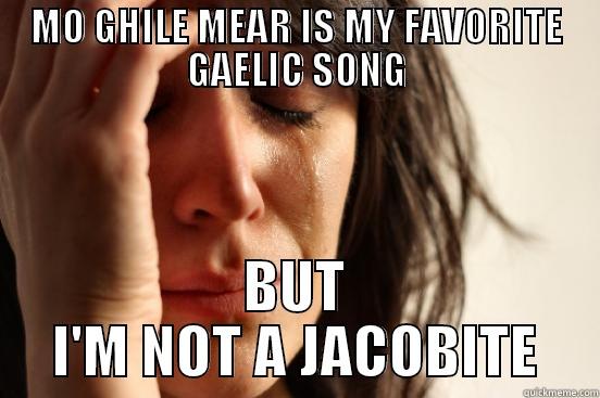 MO GHILE MEAR IS MY FAVORITE GAELIC SONG BUT I'M NOT A JACOBITE First World Problems