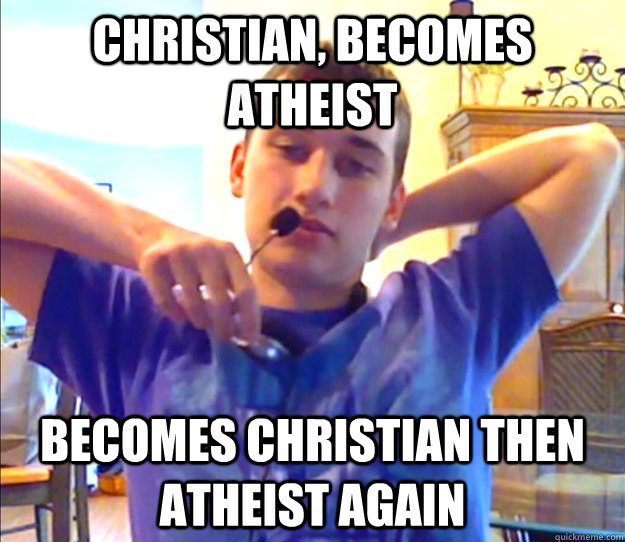 Christian, becomes atheist becomes christian then atheist again  