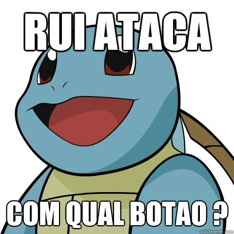 Rui ataca Com qual botao ?  Squirtle