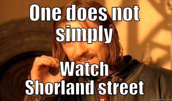 ONE DOES NOT SIMPLY WATCH SHORLAND STREET Boromir