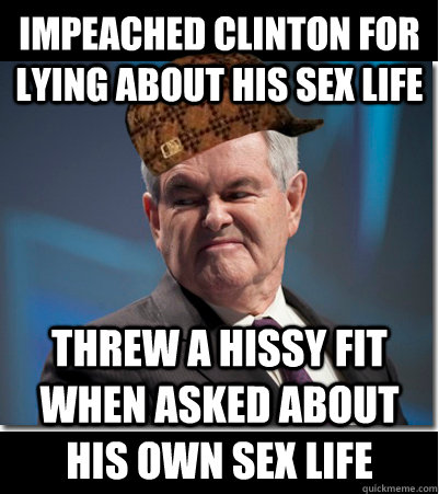 Impeached clinton for lying about his sex life threw a hissy fit when asked about his own sex life  Scumbag Gingrich