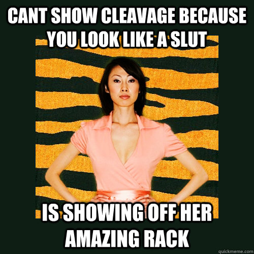 CANT SHOW CLEAVAGE BECAUSE YOU LOOK LIKE A SLUT IS SHOWING OFF HER AMAZING RACK  Tiger Mom