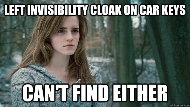 left invisibility cloak on car keys can't find either - left invisibility cloak on car keys can't find either  First World Wizard Problems