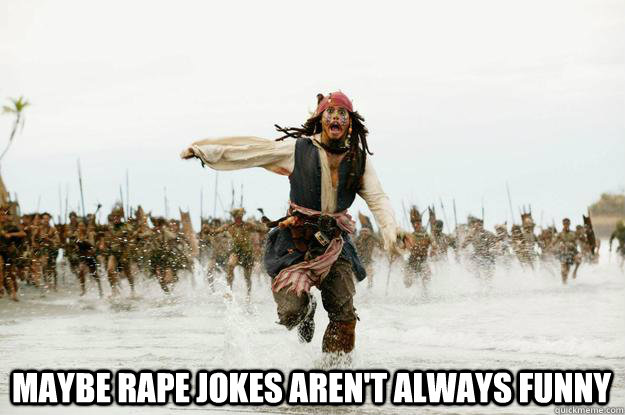  MAYBE RAPE JOKES AREN'T ALWAYS FUNNY  