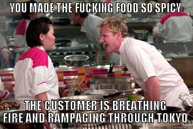 YOU MADE THE FUCKING FOOD SO SPICY THE CUSTOMER IS BREATHING FIRE AND RAMPAGING THROUGH TOKYO Gordon Ramsay