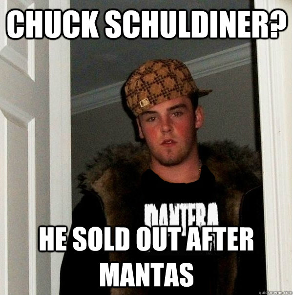 chuck schuldiner?  he sold out after mantas  Scumbag Metalhead