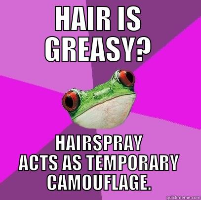 HAIR IS GREASY? HAIRSPRAY ACTS AS TEMPORARY CAMOUFLAGE. Foul Bachelorette Frog