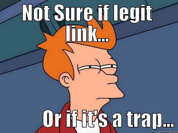 NOT SURE IF LEGIT LINK...             OR IF IT'S A TRAP... Futurama Fry