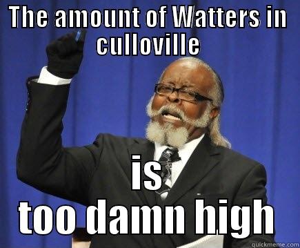 THE AMOUNT OF WATTERS IN CULLOVILLE IS TOO DAMN HIGH Too Damn High