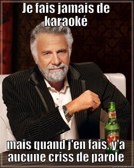 Karaoke fail - JE FAIS JAMAIS DE KARAOKÉ MAIS QUAND J'EN FAIS, Y'A AUCUNE CRISS DE PAROLE The Most Interesting Man In The World