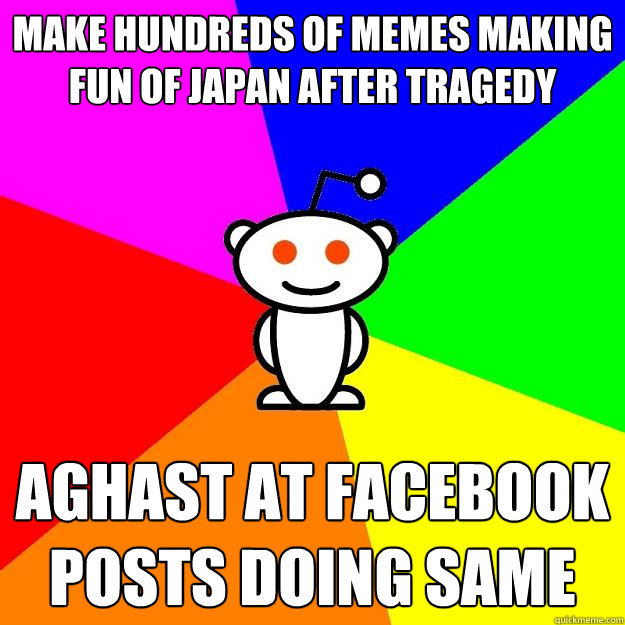 Make hundreds of memes making fun of Japan after tragedy Aghast at facebook posts doing same  Reddit Alien