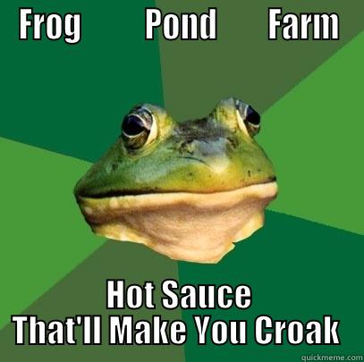 FROG          POND        FARM HOT SAUCE THAT'LL MAKE YOU CROAK  Foul Bachelor Frog