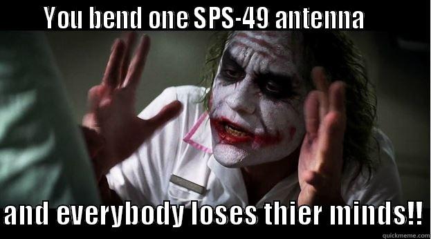      YOU BEND ONE SPS-49 ANTENNA           AND EVERYBODY LOSES THIER MINDS!! Joker Mind Loss