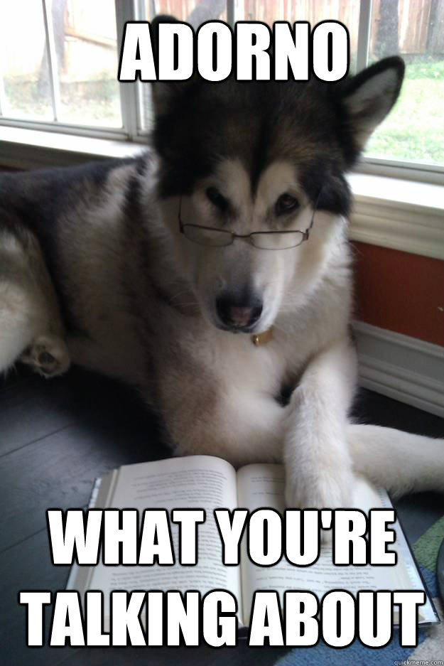 adorno what you're talking about - adorno what you're talking about  Condescending Literary Pun Dog