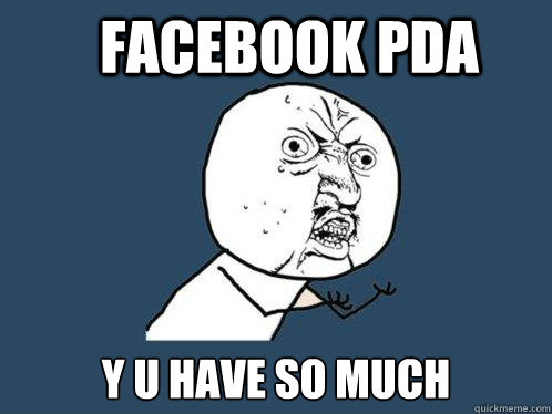 FACEBOOK PDA y u have so much   Y U No