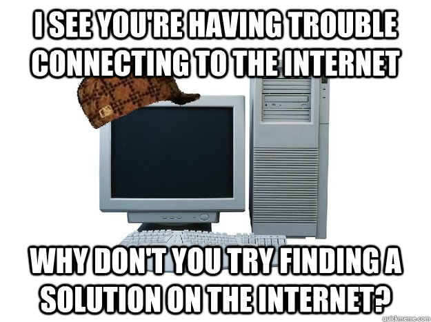 I see you're having trouble connecting to the internet Why don't you try finding a solution on the internet?  