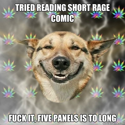 Tried reading short rage comic Fuck it, Five panels is to long   Stoner Dog