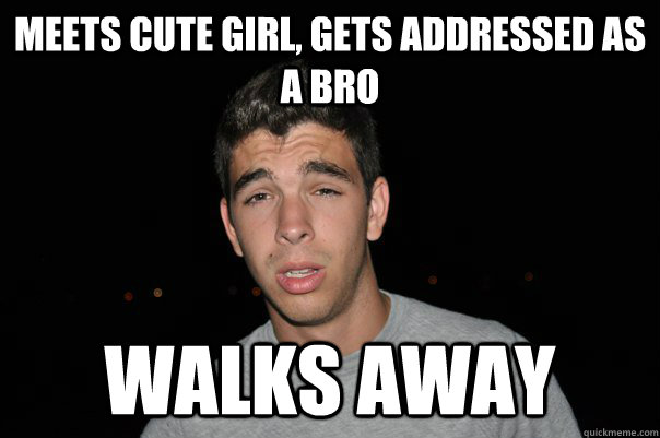 Meets cute girl, gets addressed as a bro Walks away - Meets cute girl, gets addressed as a bro Walks away  Loyola Straight Guy