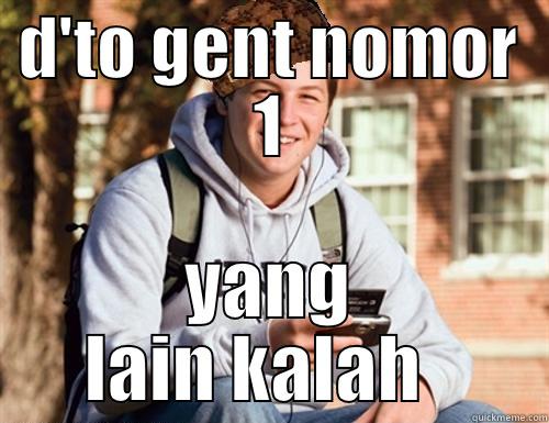 D'TO GENT NOMOR 1 YANG LAIN KALAH   College Freshman