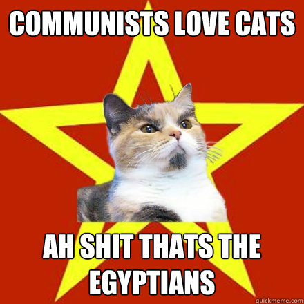 Communists love cats ah shit thats the egyptians   Lenin Cat