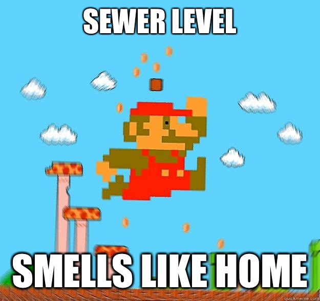 Sewer level
 Smells like home   