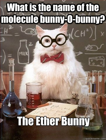 What is the name of the molecule bunny-O-bunny? The Ether Bunny  Chemistry Cat