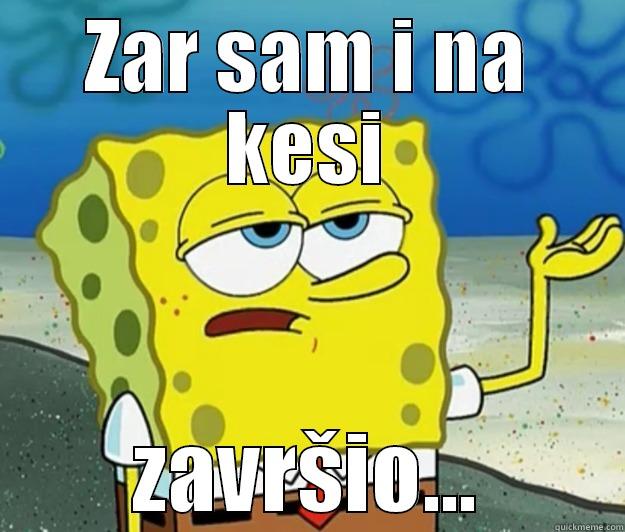 ZAR SAM I NA KESI ZAVRŠIO... Tough Spongebob