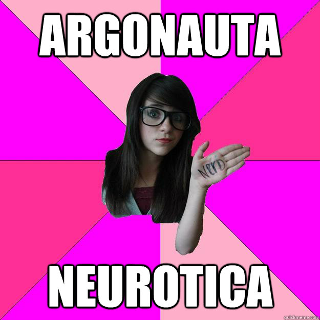 Argonauta neurotica  Idiot Nerd Girl